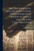 Matzke Memorial Volume Containing two Unpublished Papers by John E Matzke and Contributions