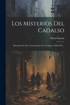 Los Misterios Del Cadalso: Memorias De Siete Generaciones De Verdugos (1688-1847)... - Sanson, Henri