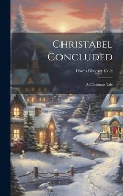 Christabel Concluded: A Christmas Tale - Cole, Owen Blayney