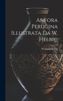 Anfora Perugina Illustrata Da W. Helbig - Helbig, Wolfgang