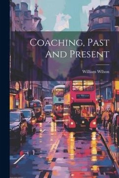 Coaching, Past And Present - Wilson, William