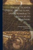 Pacific Islands (Pilot). [With] Suppl. [And] Admiralty Notices to Mariners