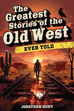 The Greatest Stories of the Old West Ever Told - Hunt, Jonathan