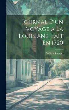 Journal D'un Voyage a La Louisiane, Fait En 1720 - Laudun, Vallette