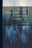 Towards Democracy [by E. Carpenter]. Complete Ed