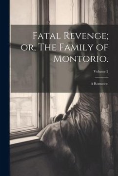 Fatal Revenge; or, The Family of Montorio.: A Romance.; Volume 2 - Anonymous