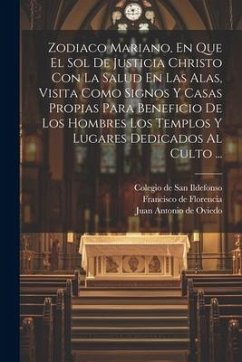 Zodiaco Mariano, En Que El Sol De Justicia Christo Con La Salud En Las Alas, Visita Como Signos Y Casas Propias Para Beneficio De Los Hombres Los Temp