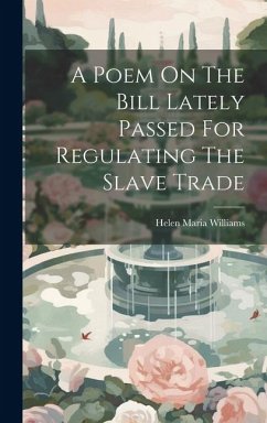 A Poem On The Bill Lately Passed For Regulating The Slave Trade - Williams, Helen Maria