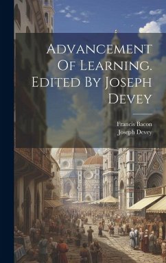 Advancement Of Learning. Edited By Joseph Devey - Bacon, Francis; Joseph, Devey