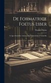 De Formatrice Foetus Liber: In Quo Ostenditur Animam Rationalem Infundi Tertia Die