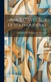 Aux Bataves, Sur Le Stathouderat