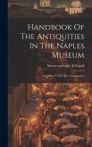 Handbook Of The Antiquities In The Naples Museum: According To The New Arrangement