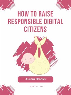 How to Raise Responsible Digital Citizens (eBook, ePUB) - Brooks, Aurora