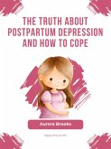 The Truth About Postpartum Depression and How to Cope (eBook, ePUB)