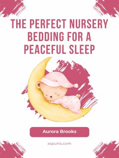 The Perfect Nursery Bedding for a Peaceful Sleep (eBook, ePUB) - Brooks, Aurora