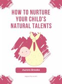 How to Nurture Your Child's Natural Talents (eBook, ePUB)