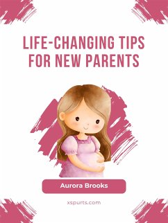Life-Changing Tips for New Parents (eBook, ePUB) - Brooks, Aurora