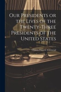 Cover Our Presidents or the Lives of the Twenty-Three Presidents of the United States