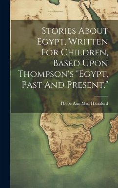 Stories About Egypt, Written For Children, Based Upon Thompson's 