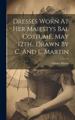 Dresses Worn At Her Maiestys Bal Costumé, May 12th., Drawn By C. And L. Martin - Martin, Charles