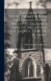 The Communion Service, From the Book of Common Prayer, With Select Readings From the Writings of F.D. Maurice, Ed. by J.W. Colenso