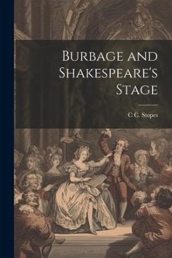 Burbage and Shakespeare's Stage - Stopes, C. C.