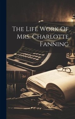 The Life Work Of Mrs. Charlotte Fanning - Anonymous