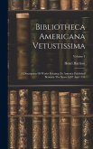 Bibliotheca Americana Vetustissima: A Description Of Works Relating To America Published Between The Years 1492 And 1551; Volume 1