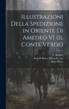 Illustrazioni Della Spedizione in Oriente di Amedeo VI (Il Conte Verde) - Barbier, F.; Pierre, Saint