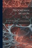 Brookesian Museum: The Museum of Joshua Brookes ... Consists of a Collection of Anatomical & Zoological Preparations