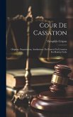 Cour De Cassation: Origines, Organisation, Attributions. Du Pourvoi En Cessation En Matière Civile