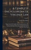 A Complete Encyclopedia of Virginia Law: Being a Concise But Complete Alphabetical Presentation of the Present Common and Statute Law, Civil and Crimi