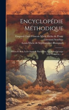 Cover Encyclopédie Méthodique: Forets Et Bois, Leurs Semis & Plantations, Les Soins Qu'exige Leur Entretien ... ...