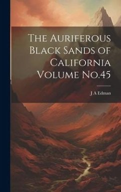 The Auriferous Black Sands of California Volume No.45 - Edman, J. A.