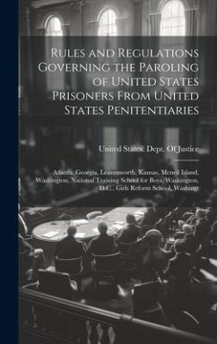 Rules and Regulations Governing the Paroling of United States Prisoners From United States Penitentiaries: Atlanta, Georgia, Leavenworth, Kansas, Mcne