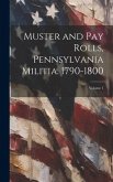 Muster and pay Rolls, Pennsylvania Militia. 1790-1800; Volume 1