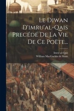 Le Diwan D'imru'al-qais Precédé De La Vie De Ce Poëte...