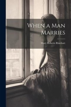 When a Man Marries - Rinehart, Mary Roberts
