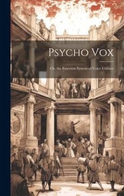 Psycho Vox; Or, the Emerson System of Voice Culture - Anonymous