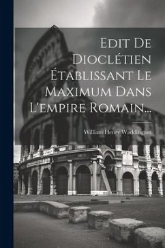 Edit De Dioclétien Établissant Le Maximum Dans L'empire Romain... - Waddington, William Henry