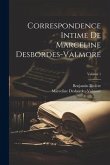 Correspondence intime de Marceline Desbordes-Valmore; Volume 1