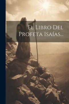 El Libro Del Profeta Isaías... - Anonymous