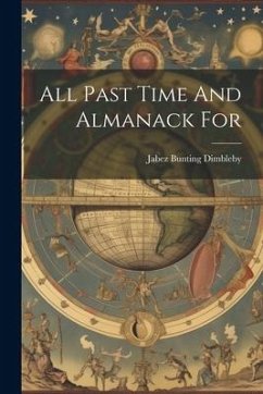 All Past Time And Almanack For - Dimbleby, Jabez Bunting