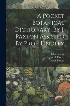 A Pocket Botanical Dictionary, By J. Paxton Assisted By Prof. Lindley - Paxton, Joseph; Lindley, John