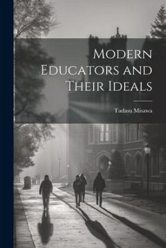 Modern Educators and Their Ideals - Misawa, Tadasu