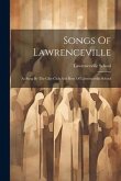 Songs Of Lawrenceville: As Sung By The Glee Club And Boys Of Lawrenceville School
