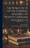 The Public Acts of the General Assembly of North-Carolina Volume v.1-2