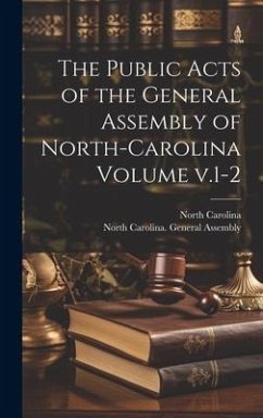 The Public Acts of the General Assembly of North-Carolina Volume v.1-2 - Carolina, North