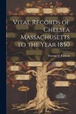 Vital Records of Chelsea Massachusetts to the Year 1850