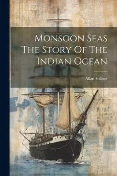 Monsoon Seas The Story Of The Indian Ocean - Villiers, Allan